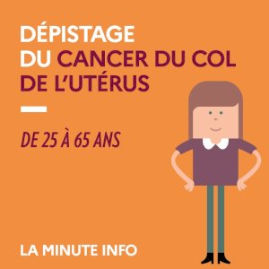 Dépistage du cancer du col de l'utérus : la minute info 