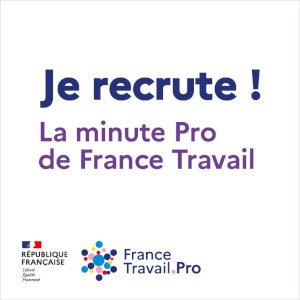  Je recrute ! La minute pro de France Travail 