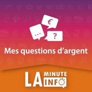 Mes questions d’argent ! La minute info - 2025