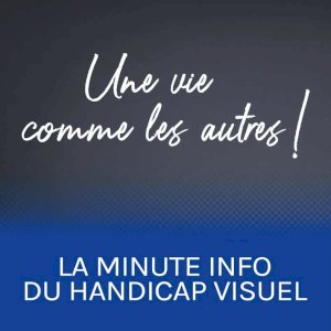 Une vie comme les autres ! La minute info du handicap visuel 