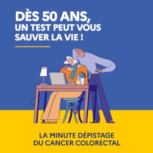 Dès 50 ans, un test peut vous sauver la vie ! La minute dépistage du cancer colorectal 