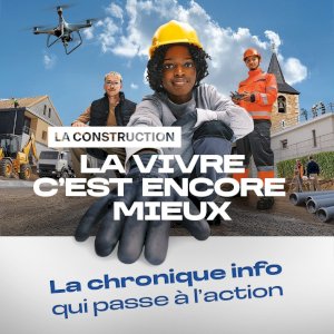  La Construction, la vivre, c’est encore mieux ! 
