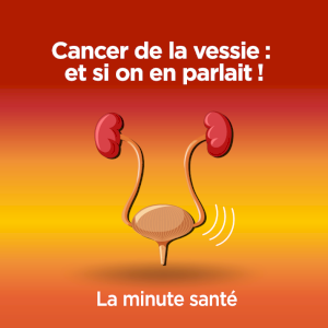 Cancer de la vessie : et si on en parlait ! La minute santé 